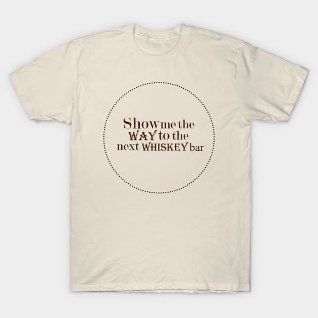 Show Me T-Shirt by whiskeyiseverything